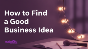 How to Find a Good Business Idea: A Practical Guide